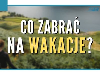 Co zabrać na wakacje?