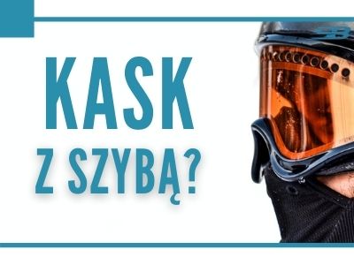 Kask z szybą?